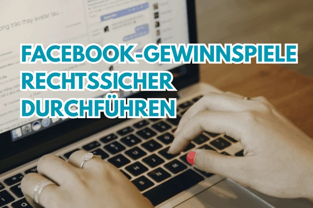 Facebook-Gewinnspiele rechtssicher durchführen: Regeln, Richtlinien und DSGVO