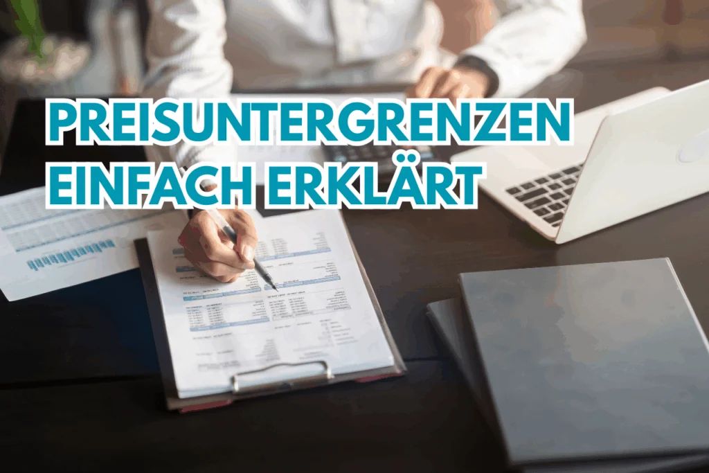 Preisuntergrenzen einfach erklärt: Absolute und langfristige Preisuntergrenze mit Praxisbeispielen