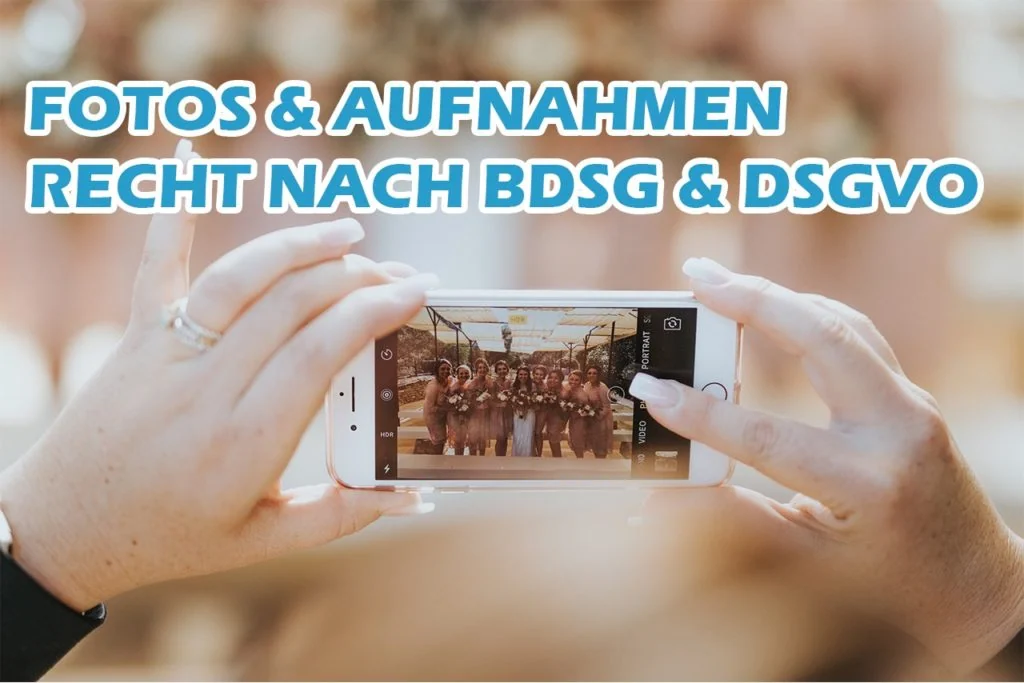 Fotoaufnahmen und Videoaufnahmen BDSG & DSGVO konform erstellen