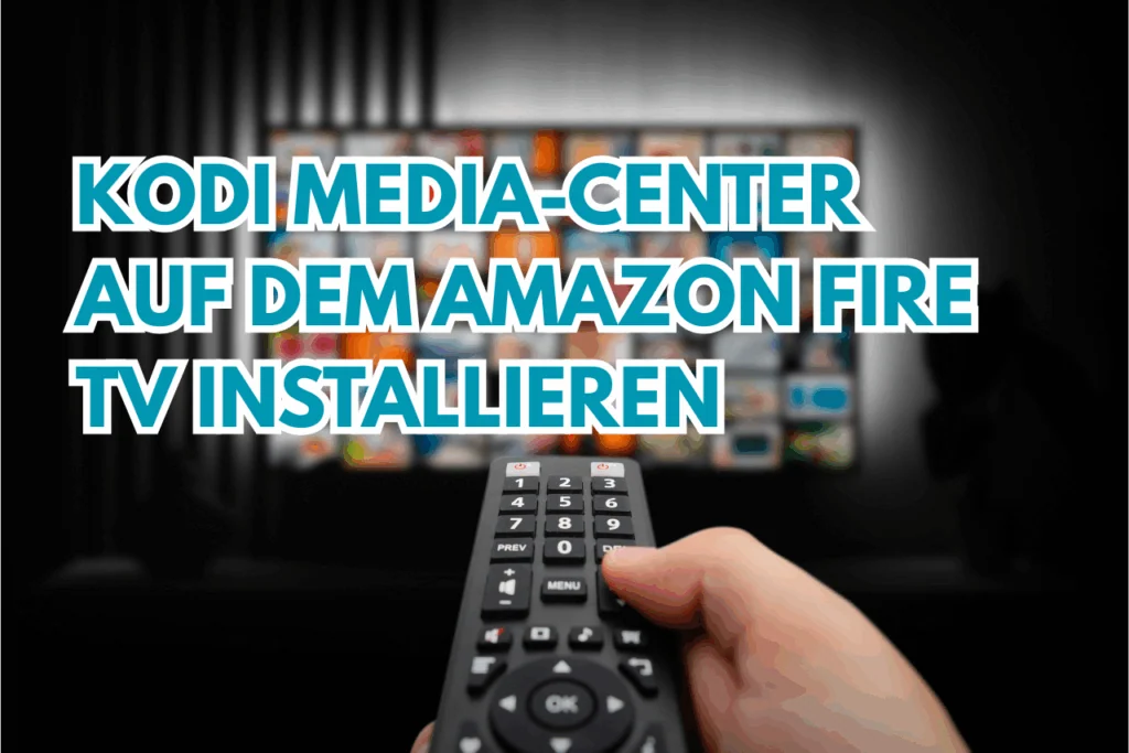 Kodi Media-Center auf dem Amazon Fire TV installieren