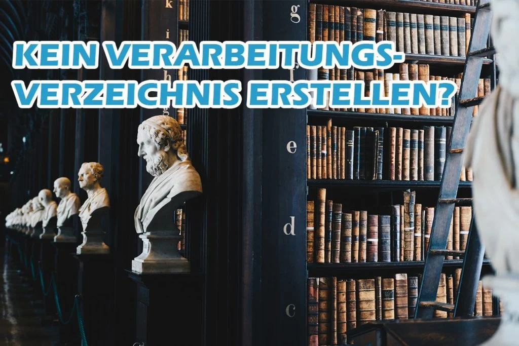 DSGVO-Ausnahmen zu Erstellung des Verarbeitungsverzeichnisses