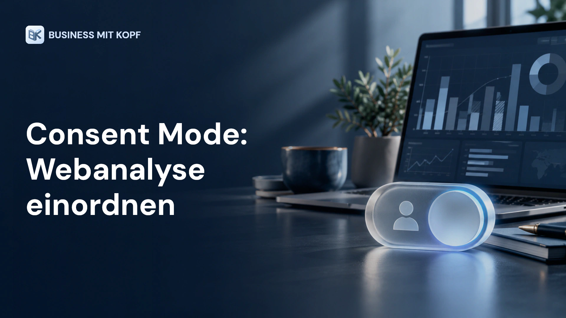 Einwilligungsschalter und Analyse-Dashboard. Titel: Consent Mode: Webanalyse einordnen.